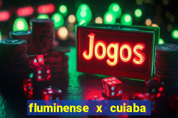 fluminense x cuiaba ao vivo